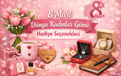 8 Mart Dünya Kadınlar Günü Hediye Seçenekleri
