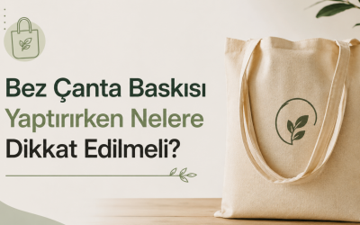 Bez Çanta Baskısı Yaptırırken Nelere Dikkat Edilmeli?
