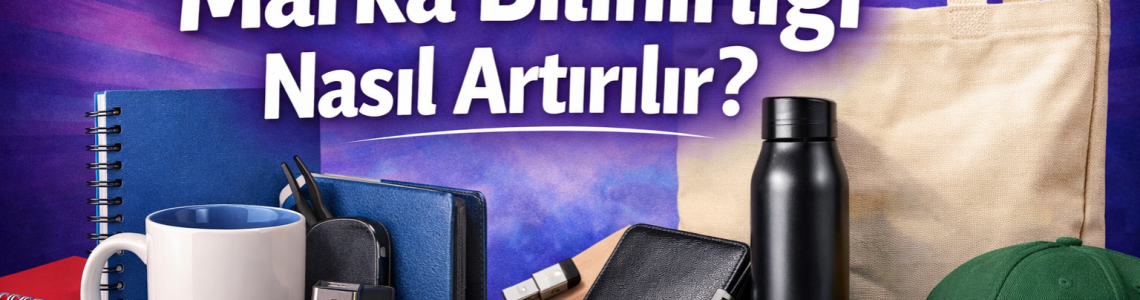 Promosyon Ürünleri ile Marka Bilinirliği Nasıl Artırılır?