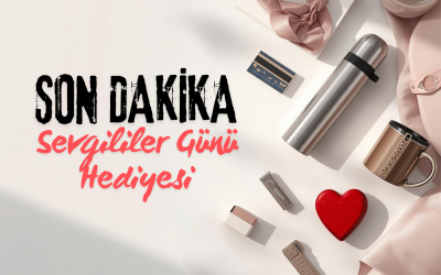 Son Dakika Sevgililer Günü Hediyesi: Aynı Gün Hazırlanan Fikirler